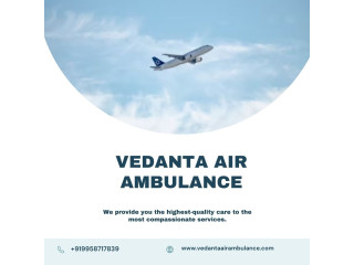 Vedanta Air Ambulance Services In Ahmedabad Provides A Higher Level Of Medical Care