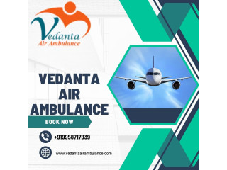 Vedanta Air Ambulance Service In Silchar Manages The Air Medical Transportation